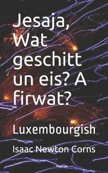 Jesaja,  Wat geschitt un eis?  A firwat?: Luxembourgish (Luxembourgish Edition)