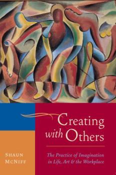 Paperback Creating with Others: The Practice of Imagination in Life, Art, and the Workplace Book