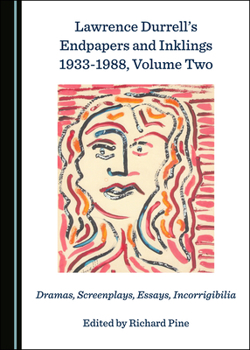 Hardcover Lawrence Durrellâ (Tm)S Endpapers and Inklings 1933-1988, Volume Two: Dramas, Screenplays, Essays, Incorrigibilia Book