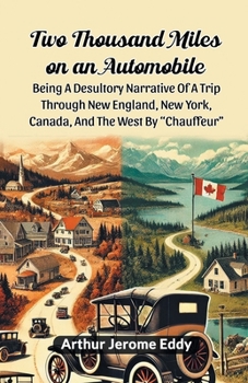 Paperback Two Thousand Miles On An Automobile Being A Desultory Narrative Of A Trip Through New England, New York, Canada, And The West By "Chauffeur" Book