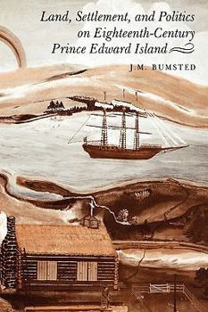 Hardcover Land, Settlement, and Politics on Eighteenth-Century Prince Edward Island Book