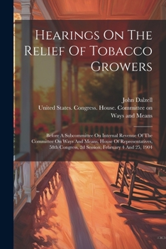 Paperback Hearings On The Relief Of Tobacco Growers: Before A Subcommittee On Internal Revenue Of The Committee On Ways And Means, House Of Representatives, 58t Book