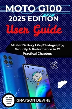 Paperback Moto G100 2025 Edition User Guide: Master Battery Life, Photography, Security & Performance in 12 Practical Chapters Book