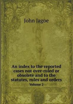 Paperback An Index to the Reported Cases Not Over-Ruled or Obsolete and to the Statutes, Rules and Orders Volume 2 Book