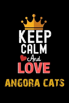 Paperback Keep Calm And Love angora cats Notebook - angora cats Funny Gift: Lined Notebook / Journal Gift, 120 Pages, 6x9, Soft Cover, Matte Finish Book