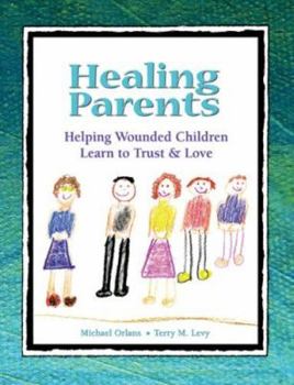 Paperback Healing Parents: Helping Wounded Children Learn to Trust & Love Book