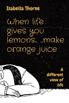 Paperback When life gives you lemons... ...make orange juice: A different view of life Book