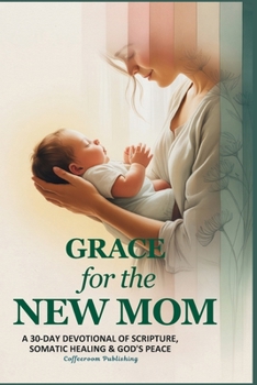 Paperback Grace for The New Mom: A 30-Day Devotional of Scripture, Somatic Healing & God's Peace Book