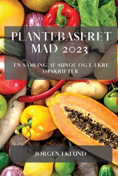 Paperback Plantebaseret Mad 2023: En Samling af Sunde og Lækre Opskrifter [Danish] Book
