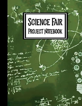 Paperback Science Fair Project Notebook: Journal Your Entire Process From Brainstorming, Research, Resources, Lab Experiment, To Final Report Book