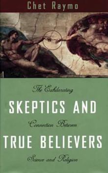 Paperback Skeptics and True Believers: The Exhilarating Connection Between Science and Religion Book