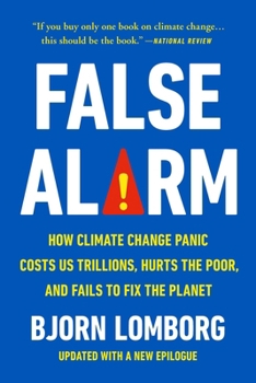 Paperback False Alarm: How Climate Change Panic Costs Us Trillions, Hurts the Poor, and Fails to Fix the Planet Book