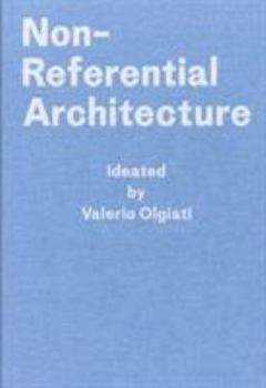 Hardcover Non-Referential Architecture: Ideated by Valerio Olgiati - Written by Markus Breitschmid Book