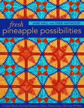 Paperback Fresh Pineapple Possibilities: 11 Quilt Blocks, Exciting Variations--Classic, Flying Geese, Off-Center & More Book