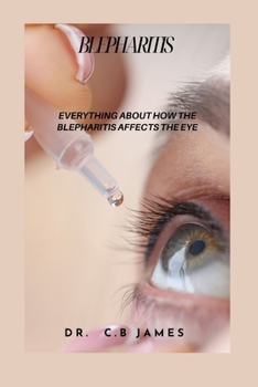Paperback Blepharitis: Everything about How the Blepharitis Affects the Eye Book