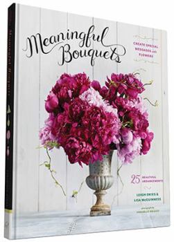 Hardcover Meaningful Bouquets: Create Special Messages with Flowers - 25 Beautiful Arrangements Book