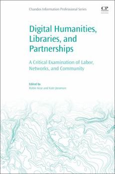 Paperback Digital Humanities, Libraries, and Partnerships: A Critical Examination of Labor, Networks, and Community Book