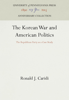 Hardcover The Korean War and American Politics: The Republican Party as a Case Study Book