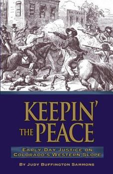 Paperback Keepin' the Peace: Early Day Justice on Colorado's Western Slope Book