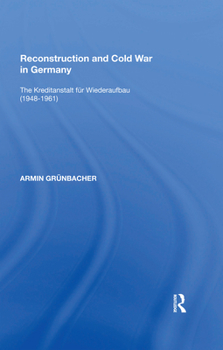 Paperback Reconstruction and Cold War in Germany: The Kreditanstalt F&#65533;r Wiederaufbau (1948&#65533;1961) Book