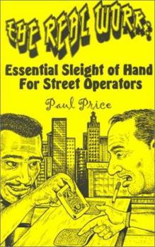 Paperback The Real Work: Essential Sleight of Hand for Street Operators Book