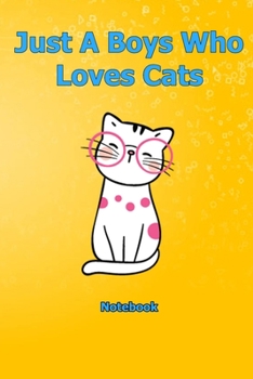 Just A Boys Who Loves Cats: Notebook 6 x 9 inch With 120 Lined pages