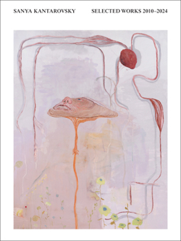 Hardcover Sanya Kantarovsky: Selected Works 2010-2024 Book