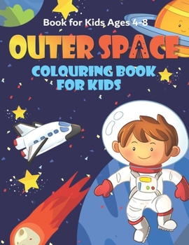Paperback Outer Space Colouring Book for Kids Ages 4-8: Fun, and Educational Space Coloring Books with Planets, Rocket Ships, Astronauts, Aliens & More! Book