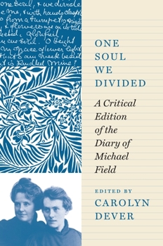 Hardcover One Soul We Divided: A Critical Edition of the Diary of Michael Field Book