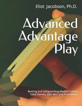 Paperback Advanced Advantage Play: Beating and Safeguarding Modern Casino Table Games, Side Bets and Promotions Book