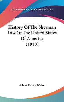 Hardcover History Of The Sherman Law Of The United States Of America (1910) Book