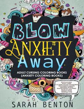 Paperback Adult Cursing Coloring Books - Blow Anxiety Away (Anxiety Coloring Books): Motivational Adult Curse Coloring Books for Women with Positive Quotes, Ins Book