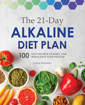 Paperback The 21-Day Alkaline Diet Plan: 100 Easy Recipes to Reset and Rebalance Your Health Book