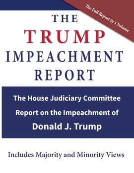 Paperback The Trump Impeachment Report: The House Judiciary Committee Report on the Impeachment of Donald J. Trump Book