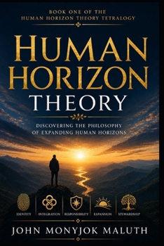 Human Horizon Theory: An Introduction to Vision, Reality, and Human Flourishing (Human Horizon Tetralogy)