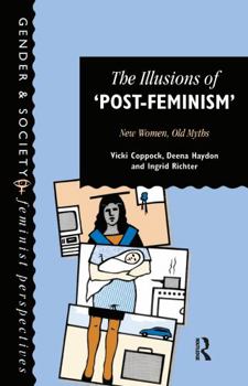 Hardcover The Illusions Of Post-Feminism: New Women, Old Myths Book