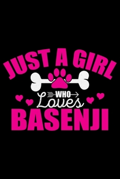 Just A Girl Who Loves Basenji: Cool Basenji Dog Journal Notebook - Basenji Puppy Lover Gifts – Funny Basenji Dog Notebook - Basenji Owner Gifts – Basenji Dad & Mom Gifts. 6 x 9 in 120 pages