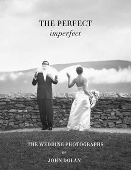 Hardcover John Dolan: The Perfect Imperfect: The Wedding Photographs Book
