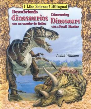 Descubriendo Dinosaurios con un Cazador de Fósiles / Discovering Dinosaurs with a Fossil Hunter - Book  of the I Like Science! Bilingual