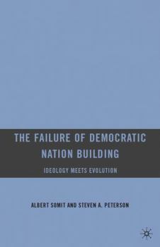 Paperback The Failure of Democratic Nation Building: Ideology Meets Evolution Book