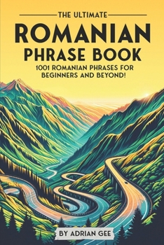 Paperback The Ultimate Romanian Phrase Book: 1001 Romanian Phrases for Beginners and Beyond! Book