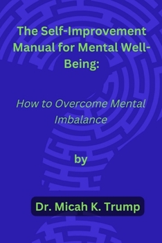 Paperback The Self-Improvement Manual for Mental Well-being: How to Overcome Mental Imbalance Book