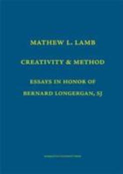 Hardcover Creativity and Method: Essays in Honor of Bernard Lonergan, S.J. Book
