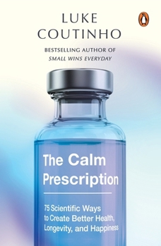 Paperback The Calm Prescription: 75 Scientific Ways to Create Better Health, Longevity, and Happiness Book