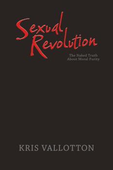 Paperback Sexual Revolution: The Naked Truth about Moral Purity Book