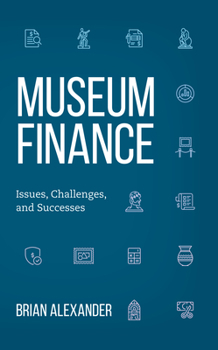Paperback Museum Finance: Issues, Challenges, and Successes Book