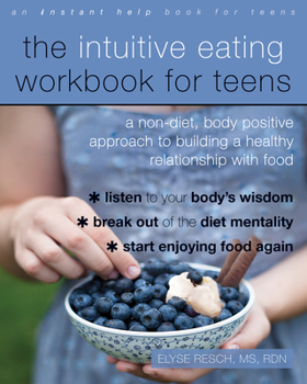 Paperback The Intuitive Eating Workbook for Teens: A Non-Diet, Body Positive Approach to Building a Healthy Relationship with Food Book