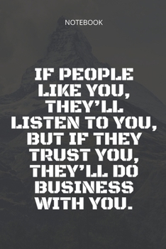 **If people like you, they’ll listen to you, but if they trust you, they’ll do business with you**: Lined Notebook Motivational Quotes ,120 pages ,6x9 , Soft cover, Matte finish