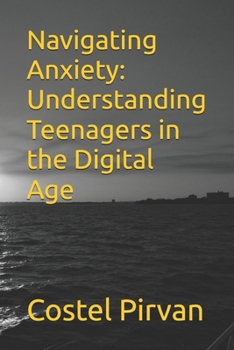 Paperback Navigating Anxiety: Understanding Teenagers in the Digital Age Book