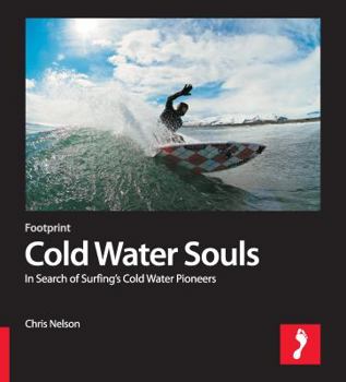 Paperback Cold Water Souls: In Search of Surfing's Cold Water Pioneers Book